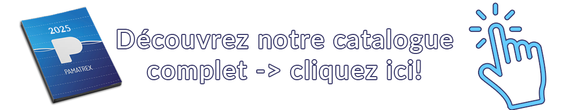 Découvrez le catalogue complet de PAMATREX -> cliquez ici! Découvrez le catalogue complet de PAMATREX -> cliquez ici!