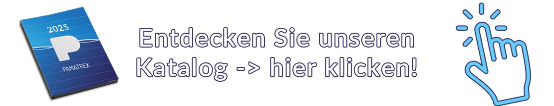 Entdecken Sie unseren PAMATREX Gesamtkatalog -> hier klicken! Entdecken Sie unseren PAMATREX Gesamtkatalog -> hier klicken!